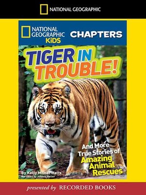 cover image of Tiger in Trouble! And More True Stories of Amazing Animal Rescues